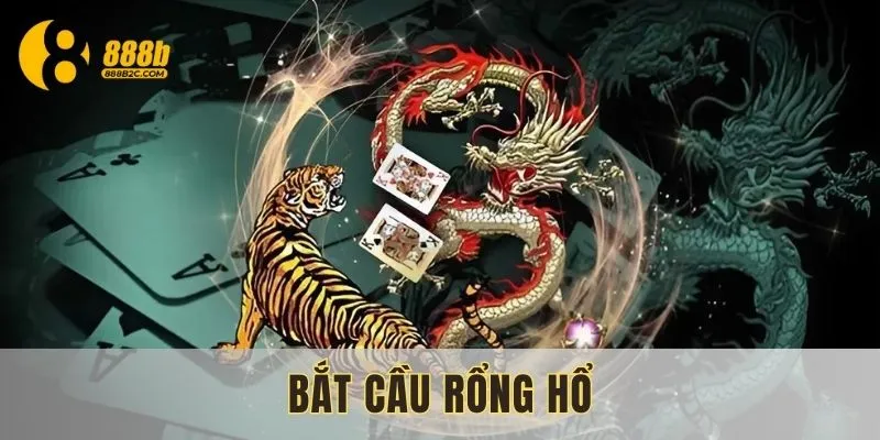 Bắt cầu rồng hổ